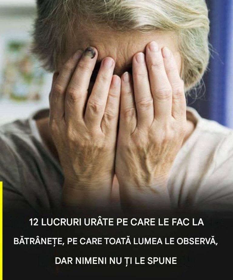 12 lucruri urâte pe care le faci la bătrânețe pe care toată lumea le observă, dar nimeni nu îndrăznește să-ți spună