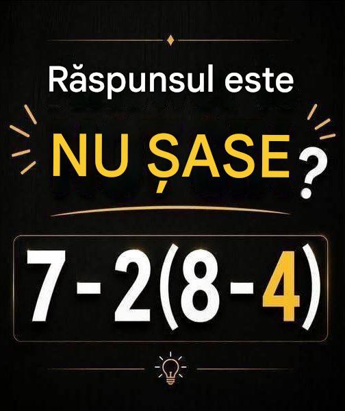 De ce Internetul se ceartă pe această problemă simplă de matematică: 7 – 2(8 – 4) verifică primul comentariu pentru răspuns…
